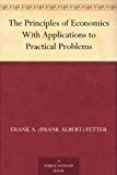 The Principles of Economics With Applications to Practical Problems