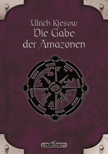 DSA 18: Die Gabe der Amazonen: Das Schwarze Auge Roman Nr. 18 (German Edition)