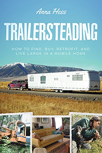 Trailersteading: How to Find, Buy, Retrofit, and Live Large in a Mobile Home (Modern Simplicity Book 2)