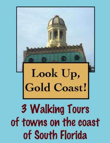 Look Up, Gold Coast! 3 Walking Tours of Towns on the Coast of South Florida (Look Up, America!)