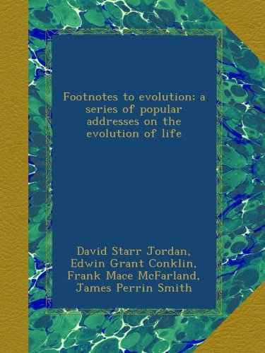 Footnotes to evolution; a series of popular addresses on the evolution of life