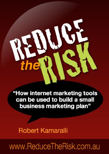 Reduce the Risk : How internet marketing tools can be used to build a small business marketing plan.