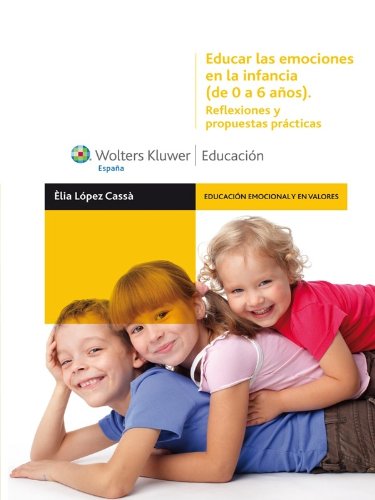 Educar las emociones en la infancia (de 0 a 6 años): Reflexiones y propuestas prácticas (Educación emocional y en valores) (Spanish Edition)