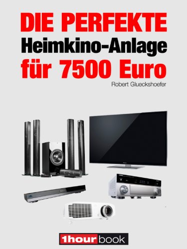 Die perfekte Heimkino-Anlage für 7500 Euro: 1hourbook (German Edition)