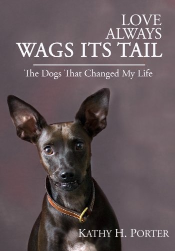 Love Always Wags Its Tail - The Dogs That Changed My Life
