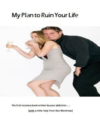 My Plan to Ruin Your Life: The first workbook written by your addiction