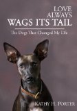 Love Always Wags Its Tail - The Dogs That Changed My Life