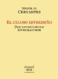 El celoso estremeÃ±o / Der eifersÃ¼chtige Estremadurer - zweisprachig Spanisch-Deutsch / EdiciÃ³n bilingÃ¼e espaÃ±ol-alemÃ¡n (Spanish Edition)