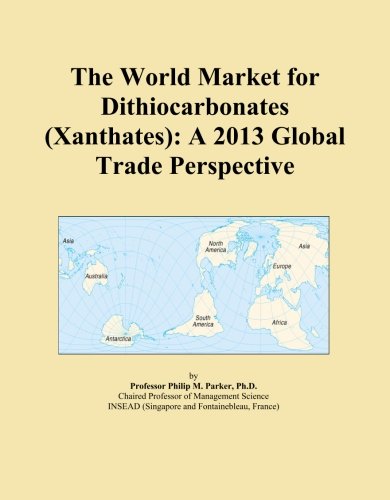 The World Market for Dithiocarbonates (Xanthates): A 2013 Global Trade Perspective
