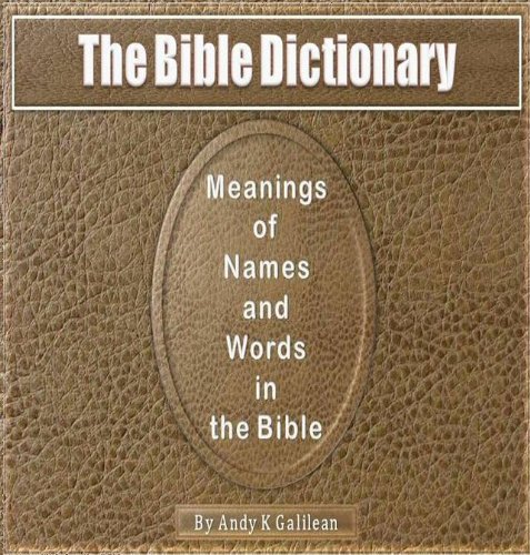 The Bible Dictionary - Meanings of Names and Words in the Bible
