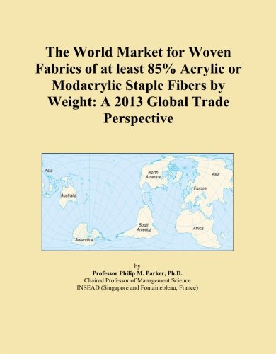 The World Market for Woven Fabrics of at least 85% Acrylic or Modacrylic Staple Fibers by Weight: A 2013 Global Trade Perspective