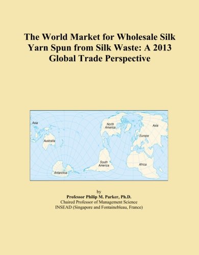 The World Market for Wholesale Silk Yarn Spun from Silk Waste: A 2013 Global Trade Perspective