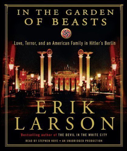 IN THE GARDEN OF BEASTS Audio CD by Erik Larson: In the Garden of Beasts: Love, Terror, and an American Family in Hitler's Berlin [Audiobook, Unabridged]
