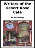 Writers of the Desert Rose Cafe-An Anthology