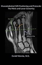 Musculoskeletal MRI Positioning and Protocols: The Pelvis and Lower Extremity