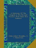 A Harmony Of The Gospels In The Revised Version: With Some New Features