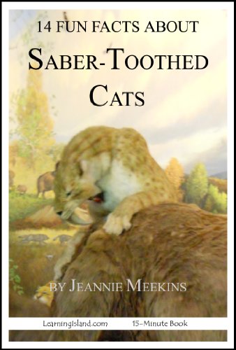 14 Fun Facts About Saber-Toothed Cats (15-Minute Books Book 40)