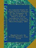 The Collected Works Of Dugald Stewart: Elements Of The Philosophy Of The Human Mind ... To Which Is Prefixed Introduction And Part First Of The Outlines Of Moral Philosophy. 1854