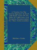 A Treatise On The Insects Injurious To Fruit And Fruit Trees Of The State Of California: And Remedies Recommended For Their Extermination