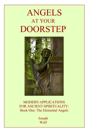Angels At Your Doorstep (Modern Applications for Ancient Spirituality Book 1)