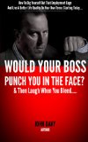 Would Your Boss Punch You In The Face & Then Laugh When You Bleed?