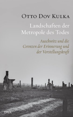 Landschaften der Metropole des Todes: Auschwitz und die Grenzen der Erinnerung und der Vorstellungskraft (German Edition)