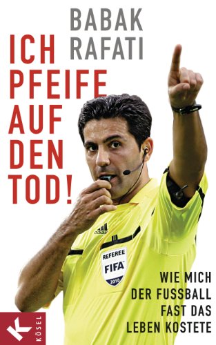 Ich pfeife auf den Tod!: Wie mich der FuÃŸball fast das Leben kostete (German Edition)