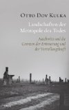 Landschaften der Metropole des Todes: Auschwitz und die Grenzen der Erinnerung und der Vorstellungskraft (German Edition)