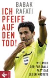 Ich pfeife auf den Tod!: Wie mich der FuÃŸball fast das Leben kostete (German Edition)