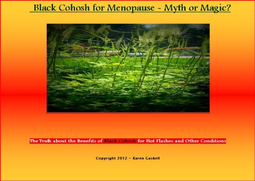 Black Cohosh for Menopause - Myth or Magic: The Truth about the Benefits of Black Cohosh for Hot Flashes and Other Conditions
