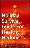 Holiday Survival Guide For Healthy Hedonists