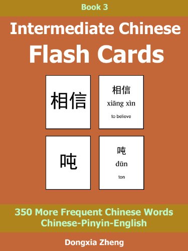 Intermediate Chinese Flash Cards: Book 3 of 3 - 350 More Frequent Chinese Words Characters With Pinyin Organized By Themes