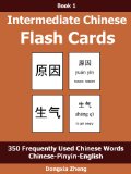 Intermediate Chinese Flash Cards: Book 1 of 3 - 350 Frequent Chinese Words Characters With Pinyin Organized By Themes