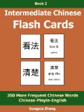 Intermediate Chinese Flash Cards: Book 2 of 3 - 350 More Frequent Chinese Words Characters With Pinyin Organized By Themes