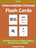 Intermediate Chinese Flash Cards: Book 3 of 3 - 350 More Frequent Chinese Words Characters With Pinyin Organized By Themes