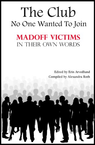 The Club No One Wanted To Join-Madoff Victims In Their Own Words