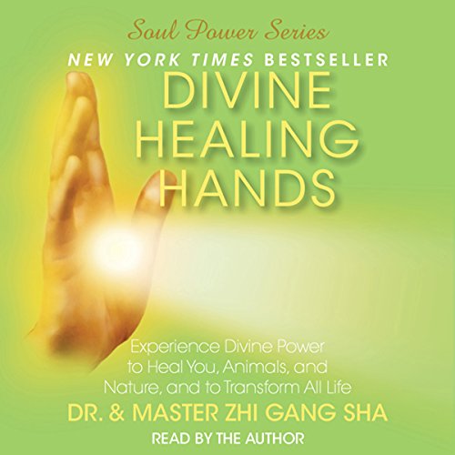 Divine Healing Hands: Experience Divine Power to Heal You, Animals, and Nature, and to Transform All Life