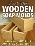 How to Make Wooden Soap Molds: Without Sawing a Single Piece of Wood!