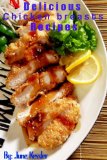 Chicken Breast Recipes (Delicious Recipes Book 17)