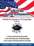 How to Win College Scholarships:  A Guide for Parents in 10 Easy Steps: 2016 3rd Edition