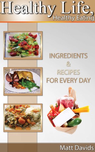 Healthy Life, Healthy Eating:Ingredients & Recipes for Every Day