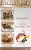 Healthy Life, Healthy Eating:Ingredients & Recipes for Every Day
