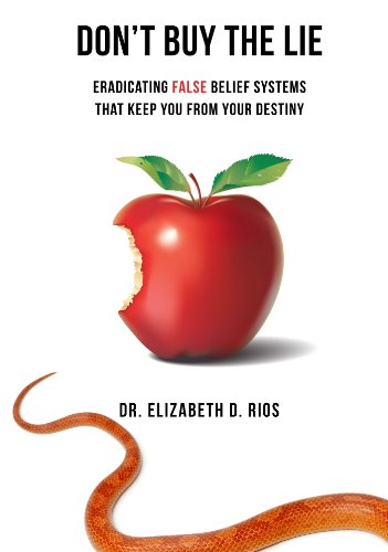 Don't Buy the Lie: Eradicating False Belief Systems that Keep You From Your Destiny
