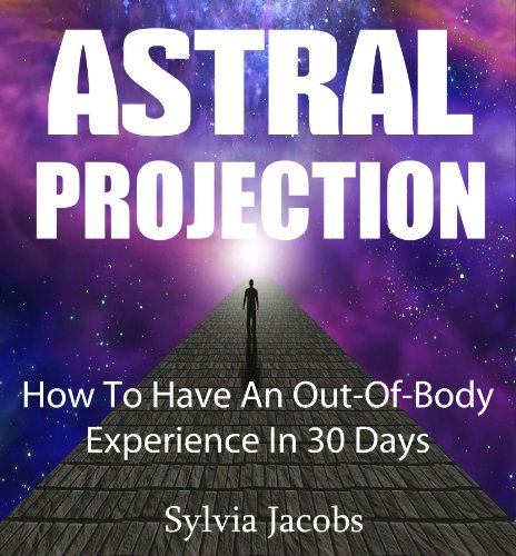 Astral Projection: How To Have An Out-Of-Body Experience In 30 Days