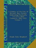 A History of the City of Newark, New Jersey: Embracing Practically Two and a Half Centuries, 1666-1913, Volume 2
