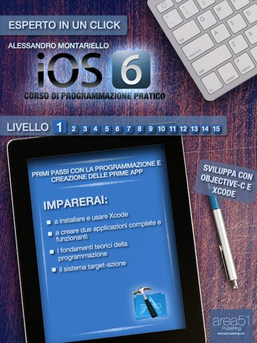 iOS 6: corso di programmazione pratico. Livello 1 (Esperto in un click) (Italian Edition)
