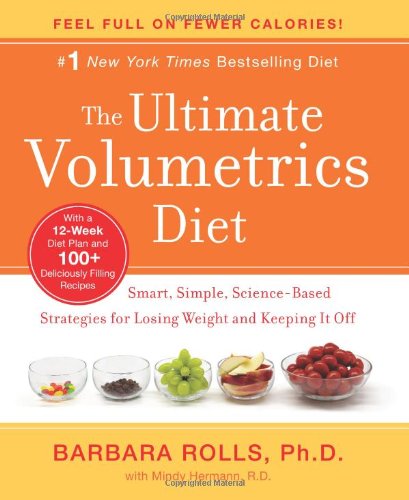 The Ultimate Volumetrics Diet: Smart, Simple, Science-Based Strategies for Losing Weight and Keeping It Off