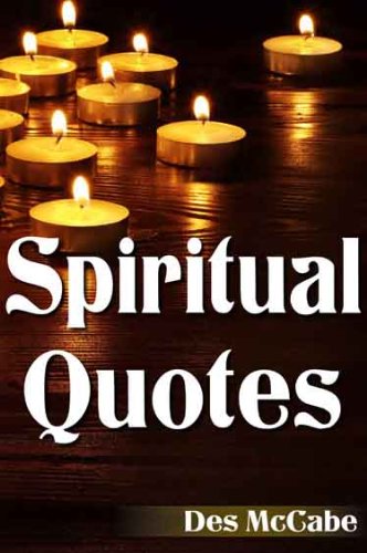 Spiritual Quotes - essential wisdom from the greatest spiritual leaders and teachers. (Quotes about Spirituality, Consciousness and Thought)