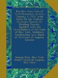 The New York Code of Civil Procedure: As It Is January 1, 1913, with Notes On the Judicial Decisions Thereon Or Relating Thereto, Together with the ... Law, Rules of the Court of Appeals, General