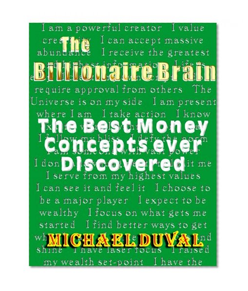 The Billionaire Brain : The Best Money Concepts ever Discovered